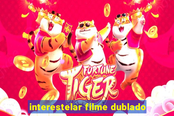 interestelar filme dublado